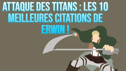 Attaque Des Titans : les 10 meilleures citations de Erwin !