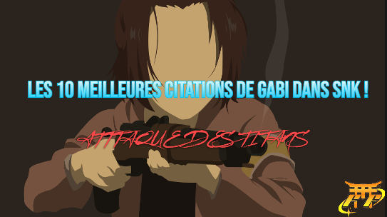 Les 10 meilleures citations de Gabi dans SNK !