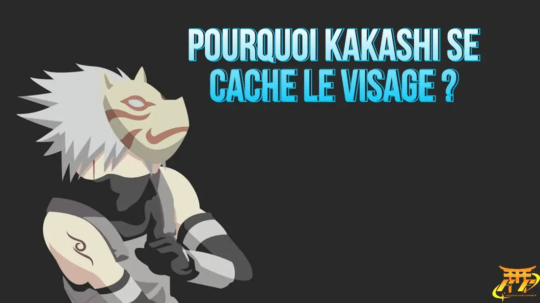 Pourquoi Kakashi se cache le visage ?